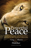 Powerful Peace: How the peace of Christ can help you achieve God's best for your life and your relationships 0578112736 Book Cover