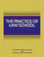 The Practice of Law School: Getting In and Making the Most of Your Legal Education 1588521109 Book Cover