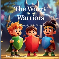The Worry Warriors: A Journey to Inner Strength B0DSLHVD3Z Book Cover