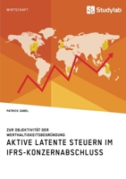 Aktive latente Steuern im IFRS-Konzernabschluss. Zur Objektivit�t der Werthaltigkeitsbegr�ndung 3960955812 Book Cover