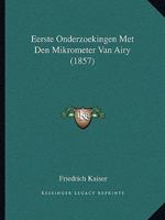 Eerste Onderzoekingen Met Den Mikrometer Van Airy (1857) 1167433572 Book Cover