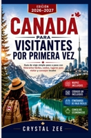 CANADA PARA VISITANTES FOR PRIMERA VEZ: Guía de viaje simple paso a paso con itinerarios fáciles, costos, lugares para visitar y consejos locales (Spanish Edition) B0H28MKRNM Book Cover