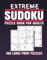 Extreme Sudoku Puzzle Book for Adults: 100 Extreme Sudoku Puzzles And Solutions - Sudoku puzzle book for adults . sudoku book adult large print. B08NVFBLL3 Book Cover