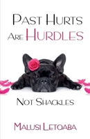 Past Hurts Are Hurdles Not Shackles B0GSMZJ7B9 Book Cover