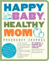 Happy Baby, Healthy Mom Pregnancy Journal: A week-to-week plan for having a healthy baby and feeling great through pregnancy and the postpartum experience 0307382214 Book Cover