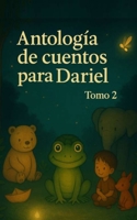 Antología de cuentos para Dariel: Tomo 2 B0FX8WQ99D Book Cover