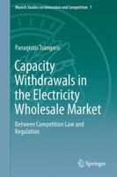 Capacity Withdrawals in the Electricity Wholesale Market: Between Competition Law and Regulation 3662555123 Book Cover