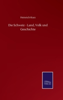 Die Schweiz - Land, Volk und Geschichte (German Edition) 3743376474 Book Cover