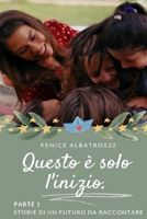 QUESTO E' SOLO L'INIZIO. STORIE DI UN FUTURO DA RACCONTARE - PARTE 1: (SEQUEL DEL FINALE DI CAN E SANEM CHE TUTTI SOGNAVAMO) (Italian Edition) B0GKFD45S2 Book Cover