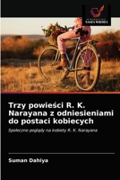 Trzy powieści R. K. Narayana z odniesieniami do postaci kobiecych: Społeczne poglądy na kobiety R. K. Narayana 6203648485 Book Cover