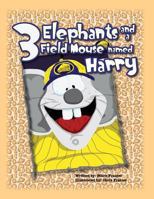 Three Elephants and a Field Mouse Named Harry 1482648989 Book Cover