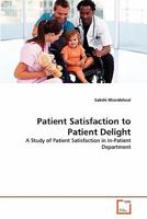 Patient Satisfaction to Patient Delight: A Study of Patient Satisfaction in In-Patient Department 363929534X Book Cover