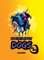 100 facts about Dogs for Kids: A compilation of shocking fun facts about Dogs 3711133983 Book Cover