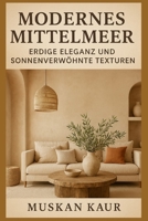 Modernes Mittelmeer: Erdige Eleganz und sonnenverwöhnte Texturen (German Edition) B0FHDNCS6C Book Cover