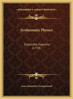 Systhematis Physici: Disputatio Vigesima (1714) 1120868564 Book Cover