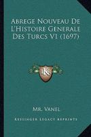 Abrege Nouveau De L'Histoire Generale Des Turcs V1 (1697) 116594636X Book Cover