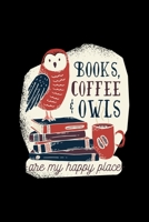 Books Coffee And Owls Are My Happy Place: Cute Coffee Gift For Owls Lover Funny Caffeine Journal 6 x 9(15.24 x 22.86 cm), 120 Pages (Owls Themed Book) 1650559615 Book Cover