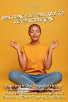 BENESSERE E FITNESS OLISTICO: LA VIA DELLO YOGA: Come lo Yoga Terapeutico e sulla Sedia possono aiutarti a dimagrire, ritrovando equilibrio e ... Equilibrio Corpo-Mente") (Italian Edition) B0DSTWJX4C Book Cover