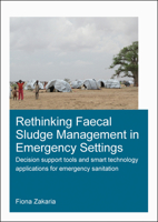 Rethinking Faecal Sludge Management in Emergency Settings: Decision Support Tools and Smart Technology Applications for Emergency Sanitation 0367361817 Book Cover