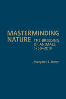 Masterminding Nature: The Breeding of Animals, 1750-2010 1442649046 Book Cover