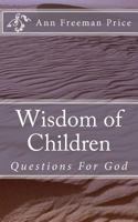 Wisdom of Children: Questions For God 1477421351 Book Cover