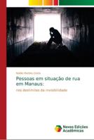Pessoas em situação de rua em Manaus:: nos deslimites da invisibilidade 6139649447 Book Cover