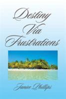 Destiny Via Frustrations 1524547689 Book Cover