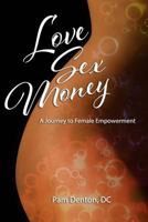 Love, Sex & Money: A Journey to Female Empowerment 1495455831 Book Cover