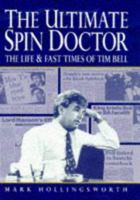 The Ultimate Spin Doctor: The Life & Fast Times of Tim Bell 0340616970 Book Cover