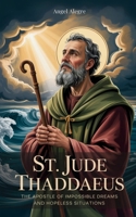St. Jude Thaddaeus: The Apostle of Impossible Dreams and Hopeless Situations: Biography of St. Jude Thaddaeus 6210633692 Book Cover