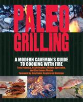 Paleo Grilling: A Modern Caveman's Guide to Cooking with Fire 1592336124 Book Cover