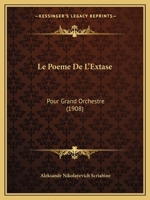 Le Poeme De L'Extase: Pour Grand Orchestre (1908) 1166696022 Book Cover