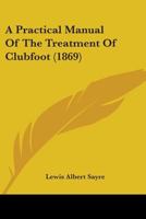 A Practical Manual Of The Treatment Of Clubfoot 1436745349 Book Cover