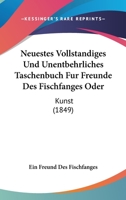 Neuestes Vollstandiges Und Unentbehrliches Taschenbuch Fur Freunde Des Fischfanges Oder: Kunst (1849) 1160751420 Book Cover