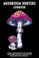 Mushroom Hunters Logbook: Fly Agaric Featured Cover. 120 page illustrated journal with note and sketch sections. Guided for foraging and mushroom and fungus identification. 1654300187 Book Cover