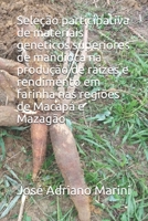 Seleção participativa de materiais geneticos superiores de mandioca na produção de raizes e rendimento em farinha nas regiões de Macapá e Mazagão (Portuguese Edition) 169534717X Book Cover