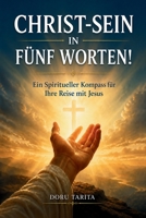 „CHRIST-SEIN“ IN FÜNF WORTEN: Ein spiritueller Kompass für Ihre Reise mit Jesus (German Edition) B0H7J2CLYN Book Cover