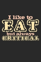 I Like To Eat But Always Critical: Notebook A5 Size, 6x9 inches, 120 dotted dot grid Pages, Food Critic Restaurant Tester Funny Quote 1704026709 Book Cover