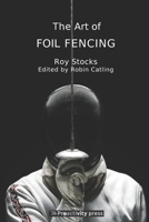 The Art of Foil Fencing (Modern Olympic Fencing) 1916119409 Book Cover