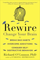 Rewire: Change Your Brain to Break Bad Habits, Overcome Addictions, Conquer Self-Destruc tive Behavior 0147516323 Book Cover