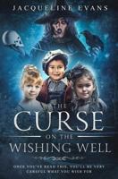 The Curse on the Wishing Well: Once you've read this, you'll be very careful what you wish for 1724807463 Book Cover