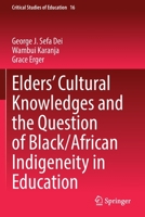 Elders’ Cultural Knowledges and the Question of Black/ African Indigeneity in Education 3030842002 Book Cover