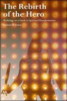 The Rebirth of the Hero: Mythology as a Guide to Spiritual Transformation 190899505X Book Cover