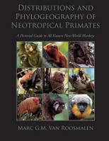 Distributions and Phylogeography of Neotropical Primates: A Pictorial Guide to All Known New-World Monkeys 1494852535 Book Cover