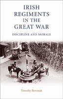 Irish Regiments in the Great War: Discipline and Morale 0719062853 Book Cover