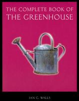 the_complete_book_of_the_greenhouse 1841881457 Book Cover