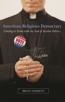 American Religious Democracy: Coming to Terms with the End of Secular Politics 0275994600 Book Cover