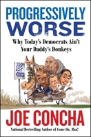 Progressively Worse: Why Today's Democrats Ain't Your Daddy's Donkeys B0CVKRGJVT Book Cover