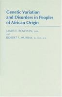 Genetic Variation and Disorders in Peoples of African Origin (Johns Hopkins Series in Contemporary Medicine and Public Health) 0801858844 Book Cover