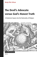 The Devil's Advocate Versus God's Honest Truth: A Dialectical Inquiry Into the Rationality of Religion (Value Inquiry Book) 9004714839 Book Cover